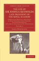 The Life of Sir Joshua Reynolds, LL.D., F.R.S., F.S.A., Etc., Late President of the Royal Academy, Northcote James