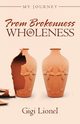 From Brokenness to Wholeness, Gigi Lionel