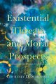 Existential Threats and Moral Prospects, Schlosser Courtney D.
