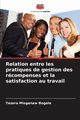 Relation entre les pratiques de gestion des rcompenses et la satisfaction au travail, Bogale Tezera Misganaw