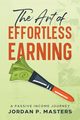 The Art of Effortless Earning, Masters Jordan P.