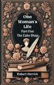 One Woman's Life Part Five The Cake shop, Herrick Robert