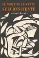 El Poder De La Mente Subconsciente, Murphy Joseph