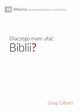 Dlaczego mam ufa Biblii? (Why Trust the Bible?) (Polish), Gilbert Greg