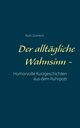 Der alltgliche Wahnsinn -, ZimHeck Ruth
