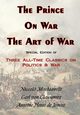 The Prince, on War & the Art of War - Three All-Time Classics on Politics & War, Von Clausewitz Carl
