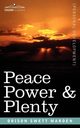 Peace Power & Plenty, Marden Orison Swett