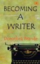 Becoming a Writer, Brande Dorothea