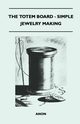 The Totem Board - Simple Jewelry Making, Anon