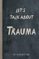Let's Talk About Trauma, Naughton Jo