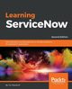 Learning ServiceNow - Second Edition, Woodruff Tim