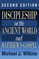 Discipleship in the Ancient World and Matthew's Gospel, Second Edition, Wilkins Michael