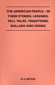 The American People - In Their Stories, Legends, Tall Tales, Traditions, Ballads and Songs, Botkin B. A.