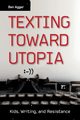Texting Toward Utopia, Agger Ben
