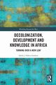 Decolonization, Development and Knowledge in Africa, Ndlovu-Gatsheni Sabelo J.