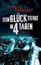 Dein Glck stirbt in 4 Tagen, Ehrhardt Marcus