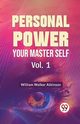Personal Power Your Master Self Vol. 1, Walker Atkinson William