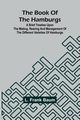 The Book Of The Hamburgs; A Brief Treatise Upon The Mating, Rearing And Management Of The Different Varieties Of Hamburgs, Baum L. Frank