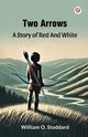 Two Arrows A Story Of Red And White, Stoddard William O.