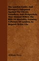 The London Guide, And Stranger's Safeguard Against The Cheats, Swindlers, And Pickpockets That Abound Within The Bills Of Mortality; Forming A Picture Of London, As Regards Active Life, Perry William