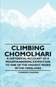 Climbing Chomolhari - A Historical Account of a Mountaineering Expedition to One of the Highest Peaks in the Himalayas, Chapman F Spencer