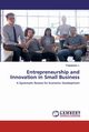 Entrepreneurship and Innovation in Small Business, J. Prabakaran