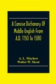 A Concise Dictionary Of Middle English From A.D. 1150 To 1580, L. Mayhew A.