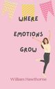 Where Emotions Grow, Hawthorne William