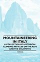 Mountaineering in Italy - A Collection of Historical Climbing Articles on the Alps and the Dolomites, Various