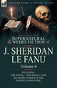 The Collected Supernatural and Weird Fiction of J. Sheridan Le Fanu, Le Fanu Joseph Sheridan