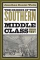 The Origins of the Southern Middle Class, 1800-1861, Wells Jonathan Daniel