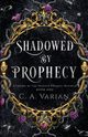 Shadowed by Prophecy, Varian C.A.