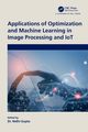 Applications of Optimization and Machine Learning in Image Processing and IoT, 