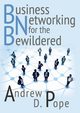 Business Networking for the Bewildered, Pope Andrew D.