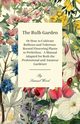 The Bulb Garden - Or How to Cultivate Bulbous and Tuberous-Rooted Flowering Plants to Perfection - A Manual Adapted for Both the Professional and Amat, Wood Samuel