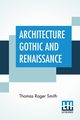Architecture Gothic And Renaissance, Smith Thomas Roger