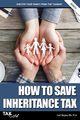 How to Save Inheritance Tax 2020/21, Bayley Carl