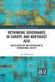 Rethinking Governance in Europe and Northeast Asia, Wissenbach Uwe