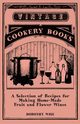 A Selection of Recipes for Making Home-Made Fruit and Flower Wines, Wise Dorothy