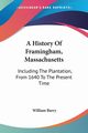 A History Of Framingham, Massachusetts, Barry William