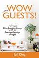 Wow Your Guests! Have an Elite-Looking Home with an Average-Family's Budget, King Jeff