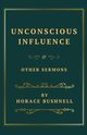 Unconscious Influence and Other Sermons, Bushnell Horace