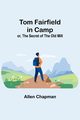 Tom Fairfield in Camp; or, The Secret of the Old Mill, Chapman Allen