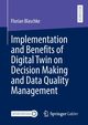 Implementation and Benefits of Digital Twin on Decision Making and Data Quality Management, Blaschke Florian