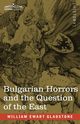 Bulgarian Horrors and the Question of the East, Gladstone William Ewart