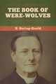 The Book of Were-Wolves, Baring-Gould S.