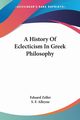 A History Of Eclecticism In Greek Philosophy, Zeller Eduard