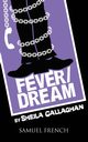 Fever/Dream, Callaghan Sheila Playwrite
