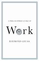 A Philosopher Looks at Work, Geuss Raymond