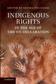 Indigenous Rights in the Age of the Un Declaration, 